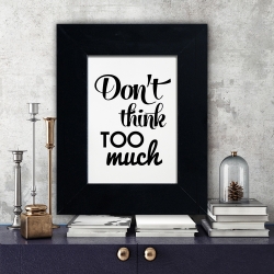 Don`t think too much  - plakat w ramie - PLA-15