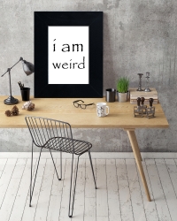 I am weird, I love weird #1  - plakat w ramie - PLA-7