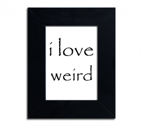 I am weird, I love weird #2  - plakat w ramie - PLA-7-1