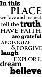In this PLACE we love and respect tell the truth HAVE FAITH are grateful APOLOGIZE &amp;FORGIVE laugh. EXPLORE dream believe ? WZ-160