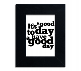 It&#039;s a good today a have a good day - plakat w ramie - PLA-1