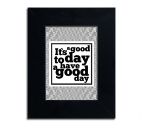 It&#039;s a good today a have a good day - plakat w ramie - PLA-2