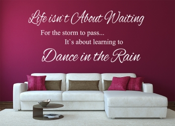Life isn`t about waiting for the storm to pass. It`s about learning to dance in the rain ? WZ-125