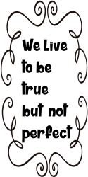 We live to be true but not perfect ? NA-36